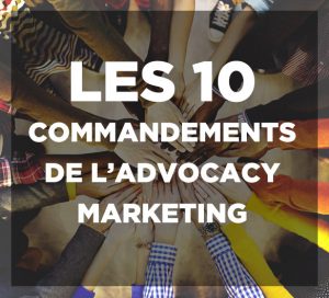 les 10 commandements de l'Advocacy marketing