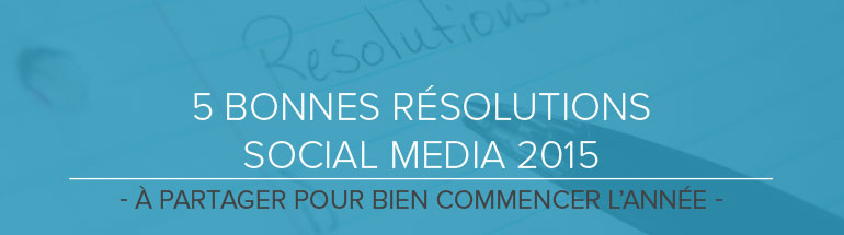 5 résolutions pour votre stratégie social media