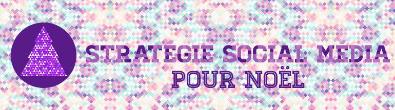 Stratégie Social Media pour Noel