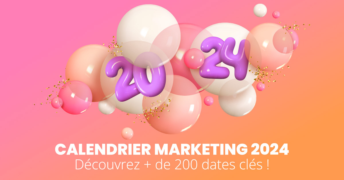 Calendrier marketing 2024 : la liste de tous les événements de l'année